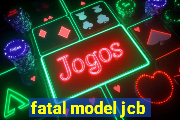 fatal model jcb